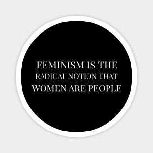 Feminism Is The Radical Notion That Women Are People Magnet